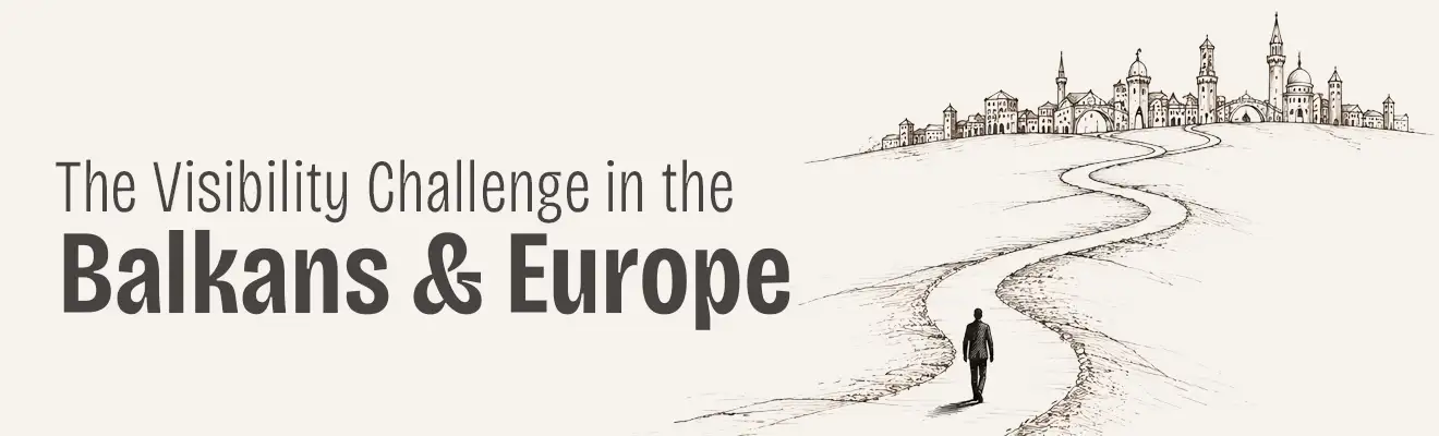 The Visibility Challenge in the Balkans and Europe
